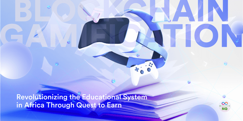 Blockchain Gamification: Revolutionizing the Educational System in Africa Through Quest to Earn