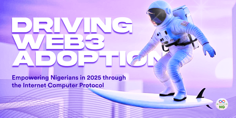 Driving Web3 Adoption to Empower Nigerians in 2025 through the Internet Computer Protocol